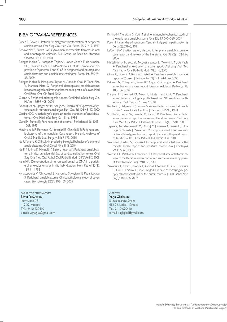 Bull Group Int Rech Sci Stomatol Odontol 40: 4 23, 1998 Bologna-olina R, osqueda-taylor A, Lopez-Corella E, de Almeida OP, Carrasco Daza D, Farfán-orales JE et al.