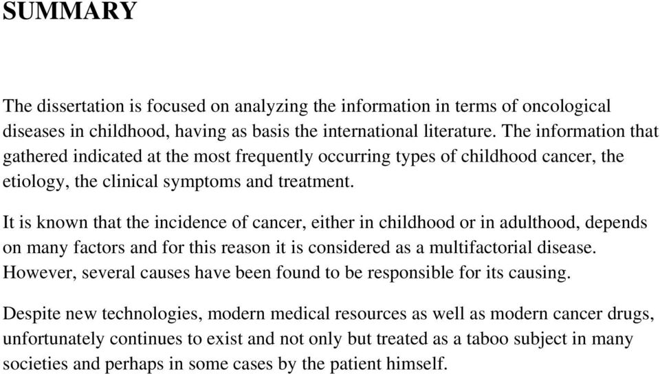 It is known that the incidence of cancer, either in childhood or in adulthood, depends on many factors and for this reason it is considered as a multifactorial disease.