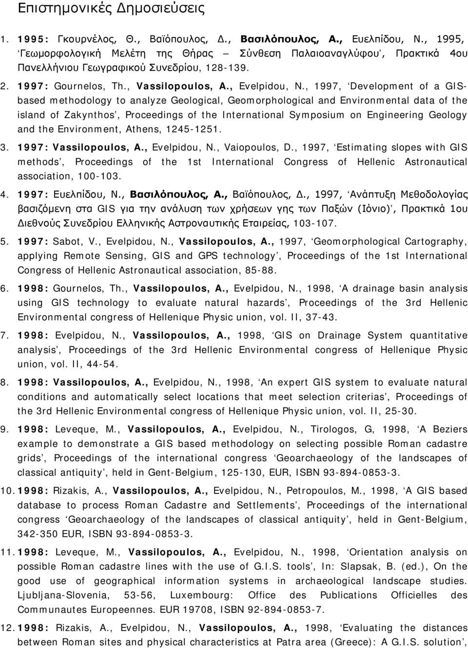 , 1997, Development of a GISbased methodology to analyze Geological, Geomorphological and Environmental data of the island of Zakynthos, Proceedings of the International Symposium on Engineering