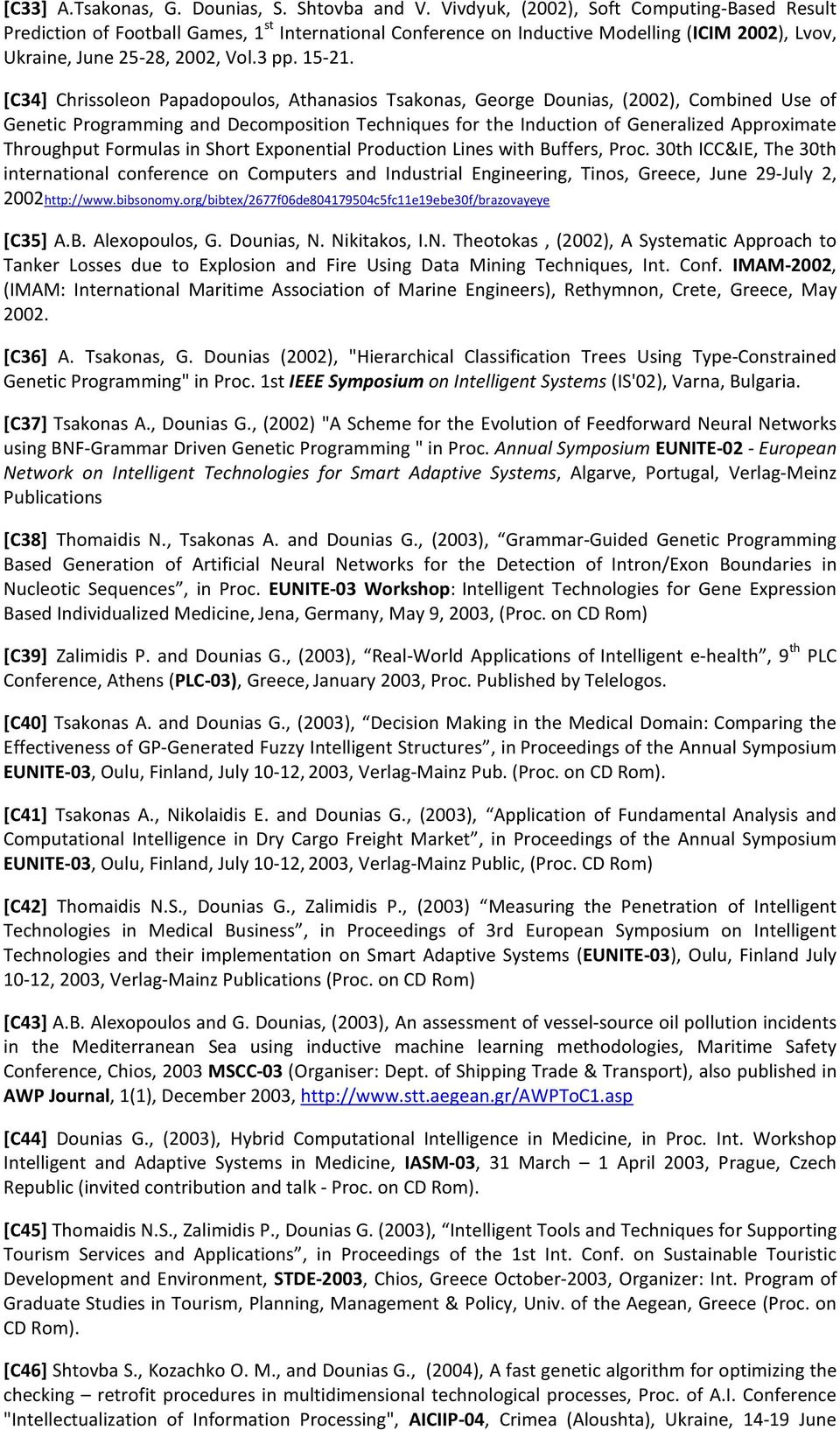 [C34] Chrissoleon Papadopoulos, Athanasios Tsakonas, George Dounias, (2002), Combined Use of Genetic Programming and Decomposition Techniques for the Induction of Generalized Approximate Throughput