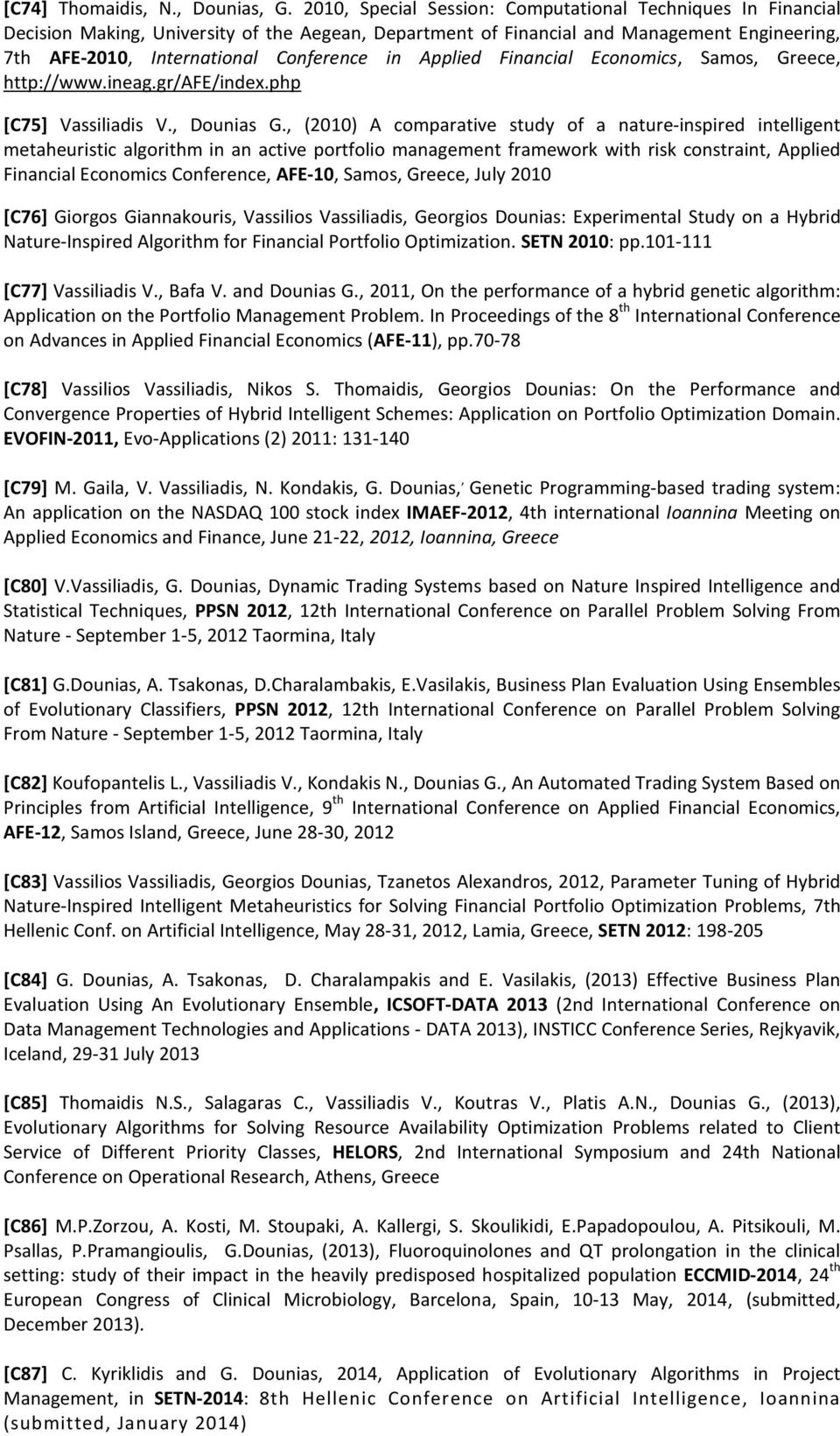 Applied Financial Economics, Samos, Greece, http://www.ineag.gr/afe/index.php [C75] Vassiliadis V., Dounias G.