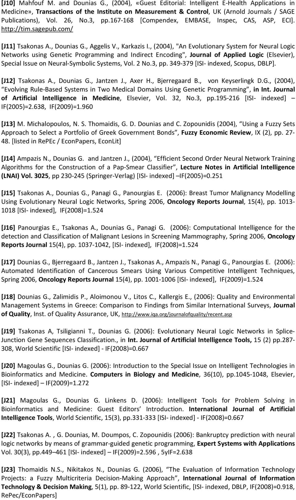 167-168 [Compendex, EMBASE, Inspec, CAS, ASP, ECI]. http://tim.sagepub.com/ [J11] Tsakonas A., Dounias G., Aggelis V., Karkazis I.