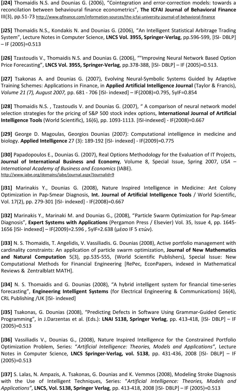 com/information-sources/the-icfai-university-journal-of-behavioral-finance [J25] Thomaidis N.S., Kondakis N. and Dounias G.