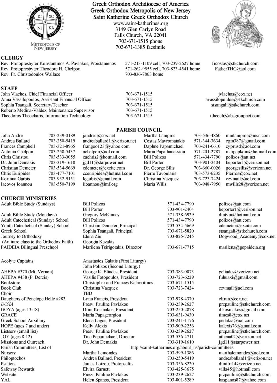 Pavlakos, Proistamenos 571-213-1109 cell, 703-239-2627 home frcostas@stkchurch.com Rev. Protopresbyter Theodore H. Chelpon 571-262-9555 cell, 703-823-4541 home FatherTHC@aol.com Rev. Fr.