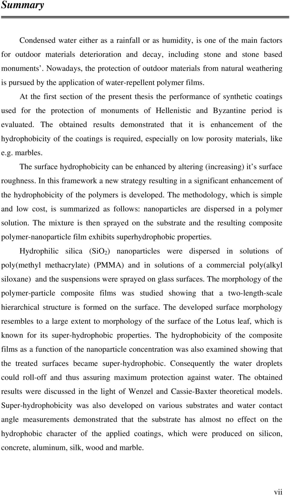 At the first section of the present thesis the performance of synthetic coatings used for the protection of monuments of Hellenistic and Byzantine period is evaluated.