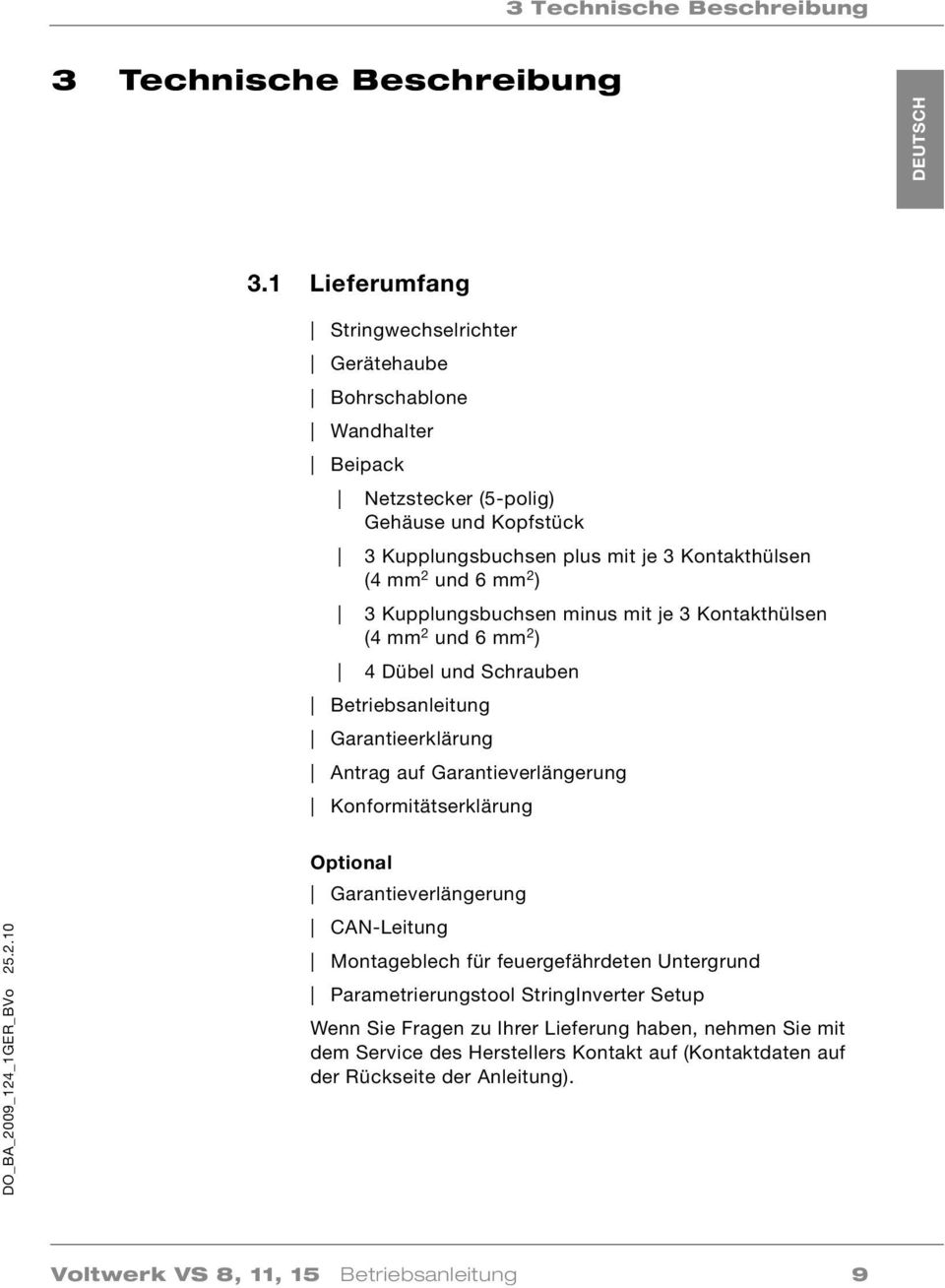 Kupplungsbuchsen minus mit je 3 Kontakthülsen (4 mm 2 und 6 mm 2 ) 4 Dübel und Schrauben Betriebsanleitung Garantieerklärung Antrag auf Garantieverlängerung Konformitätserklärung