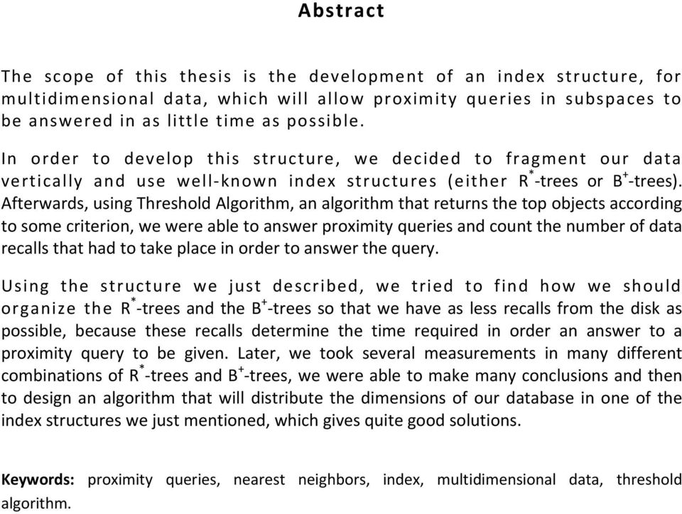 Afterwards, using Threshold Algorithm, an algorithm that returns the top objects according to some criterion, we were able to answer proximity queries and count the number of data recalls that had to