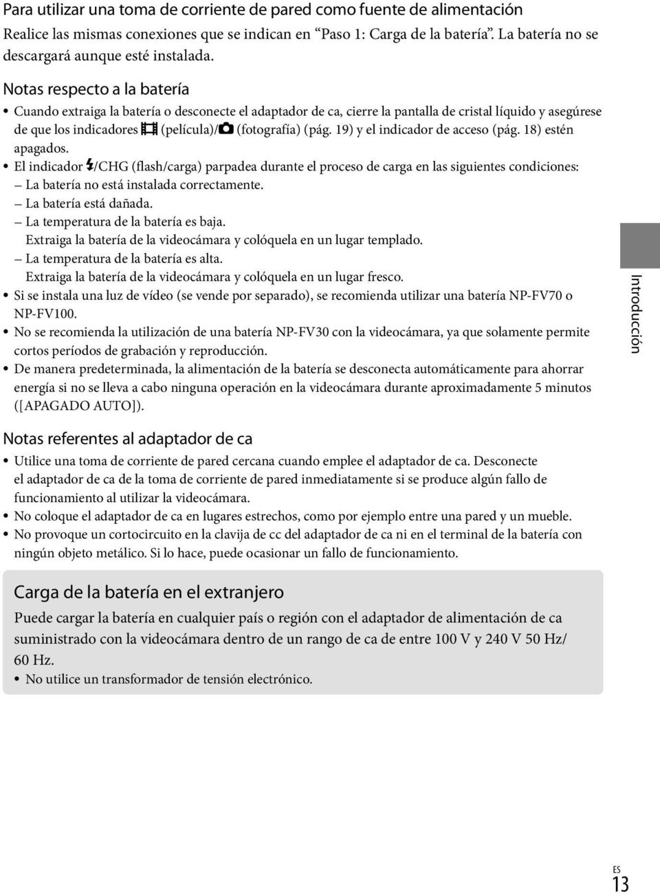 19) y el indicador de acceso (pág. 18) estén apagados. El indicador /CHG (flash/carga) parpadea durante el proceso de carga en las siguientes condiciones: La batería no está instalada correctamente.