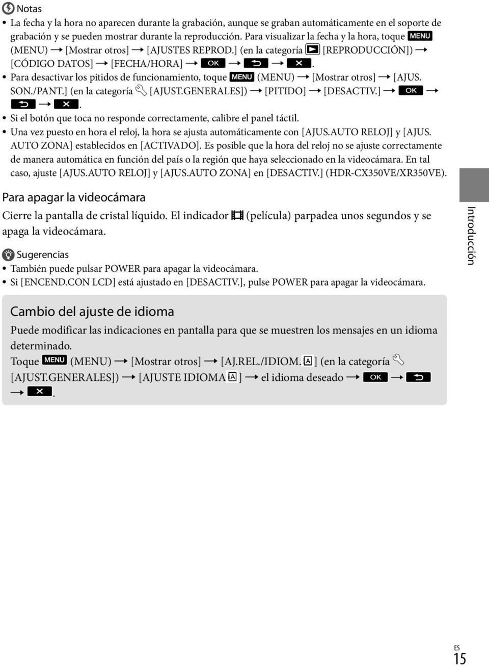 Para desactivar los pitidos de funcionamiento, toque (MENU) [Mostrar otros] [AJUS. SON./PANT.] (en la categoría [AJUST.GENERALES]) [PITIDO] [DESACTIV.]. Si el botón que toca no responde correctamente, calibre el panel táctil.