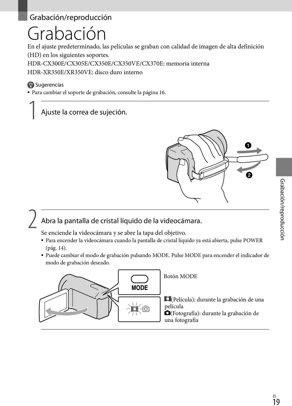 2 Abra la pantalla de cristal líquido de la videocámara. Se enciende la videocámara y se abre la tapa del objetivo.