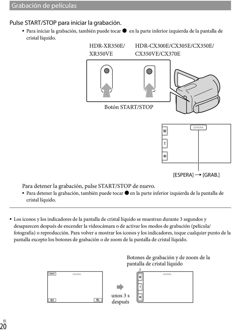 Para detener la grabación, también puede tocar en la parte inferior izquierda de la pantalla de cristal líquido.