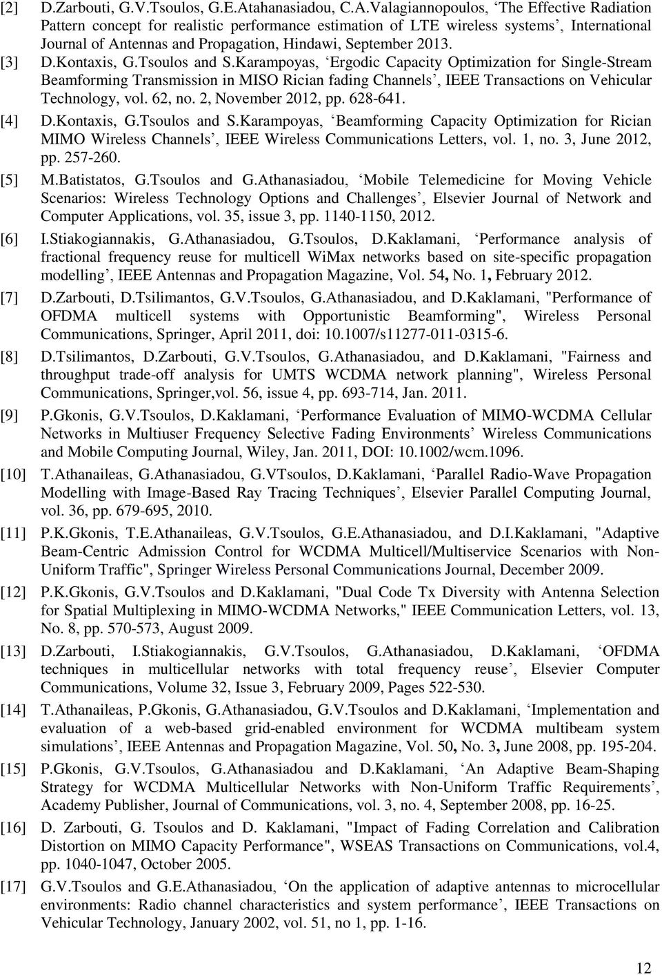Valagiannopoulos, The Effective Radiation Pattern concept for realistic performance estimation of LTE wireless systems, International Journal of Antennas and Propagation, Hindawi, September 2013.