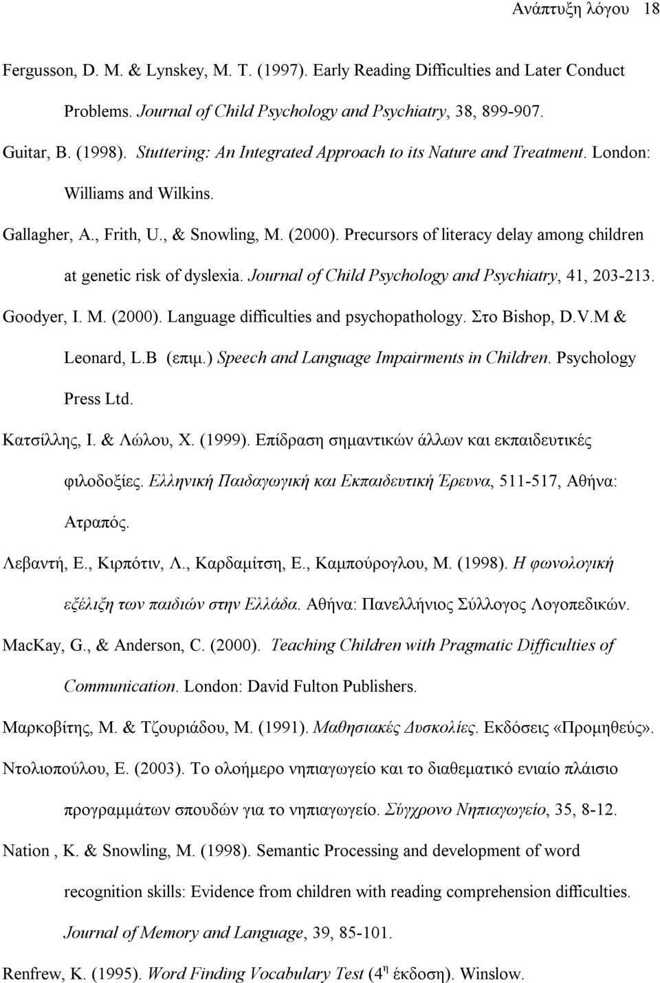 Precursors of literacy delay among children at genetic risk of dyslexia. Journal of Child Psychology and Psychiatry, 41, 203-213. Goodyer, I. M. (2000). Language difficulties and psychopathology.