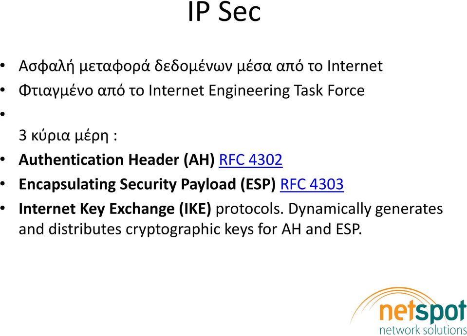 4302 Encapsulating Security Payload (ESP) RFC 4303 Internet Key Exchange