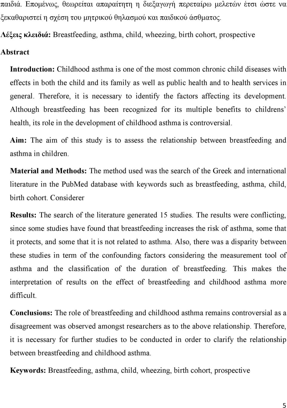 child and its family as well as public health and to health services in general. Therefore, it is necessary to identify the factors affecting its development.