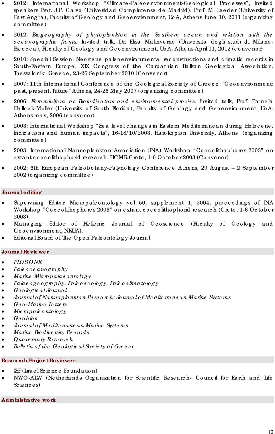 Leeder (University of East Anglia), Faculty of Geology and Geoenvironment, UoA, Athens June 10, 2011 (organizing committee) 2012: Biogeography of phytoplankton in the Southern ocean and relation with