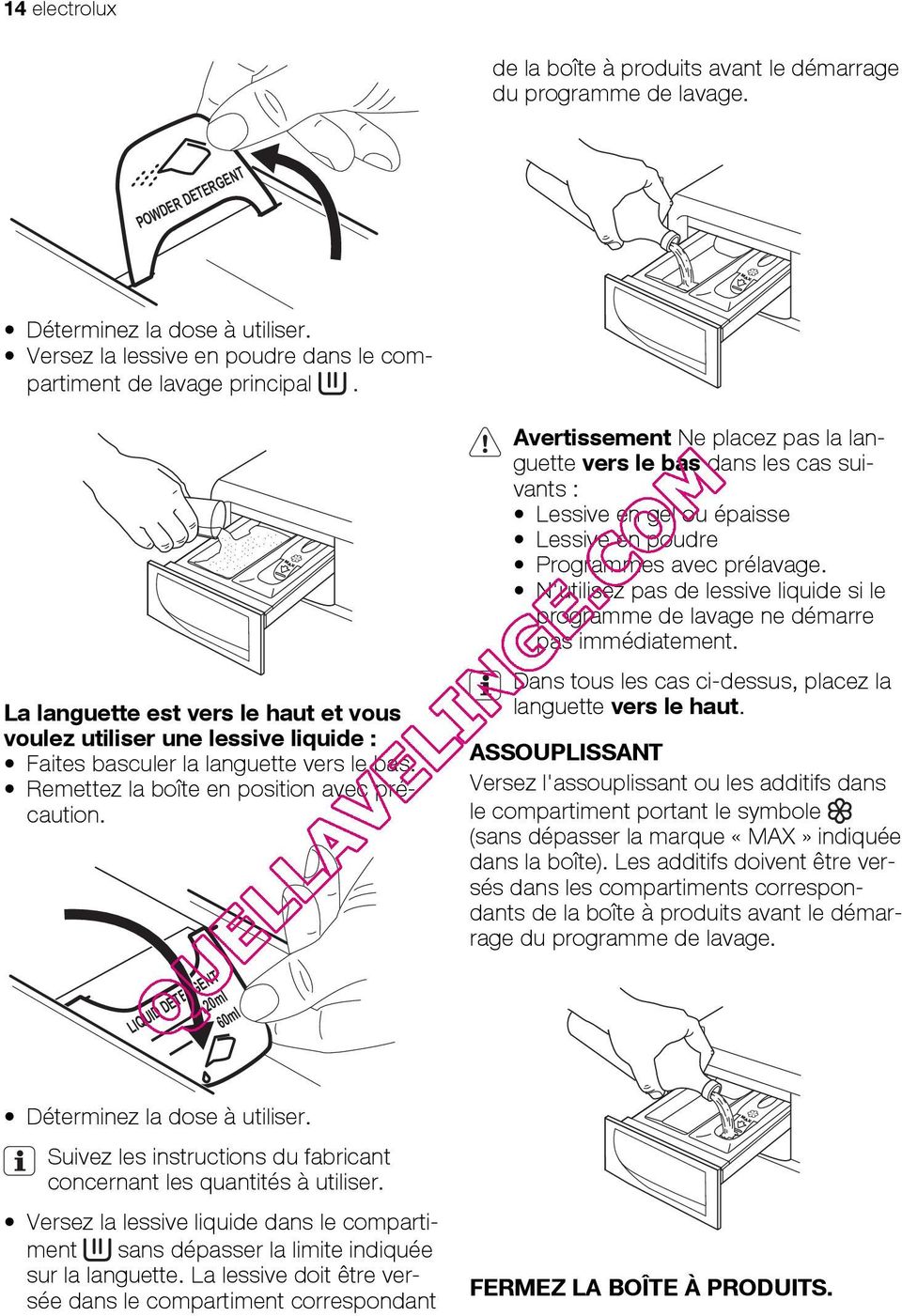 Avertissement Ne placez pas la languette vers le bas dans les cas suivants : Lessive en gel ou épaisse Lessive en poudre Programmes avec prélavage.