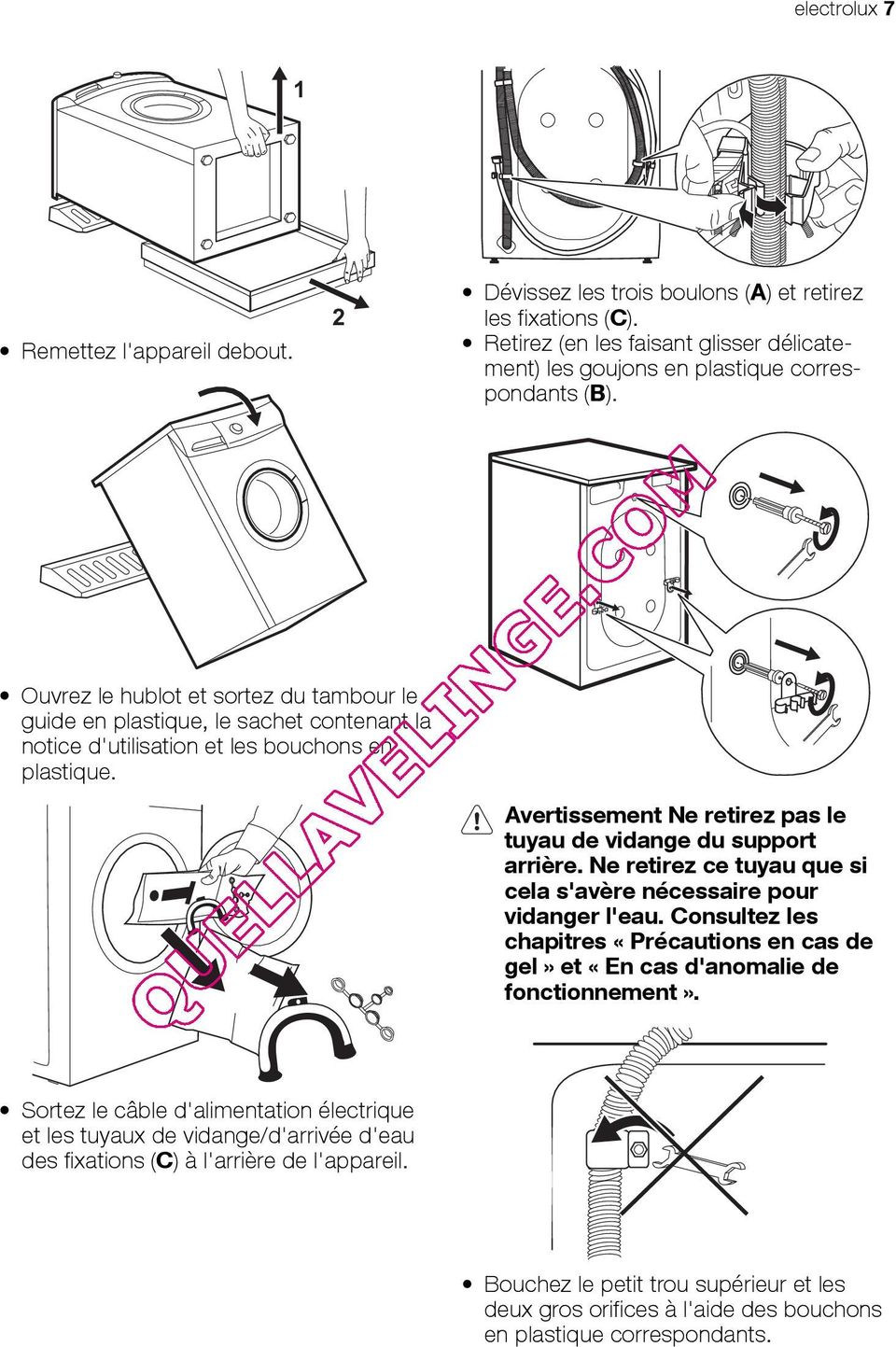 Avertissement Ne retirez pas le tuyau de vidange du support arrière. Ne retirez ce tuyau que si cela s'avère nécessaire pour vidanger l'eau.