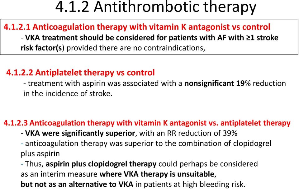 antiplatelet therapy - VKA were significantly superior, with an RR reduction of 39% - anticoagulation therapy was superior to the combination of clopidogrel plus aspirin - Thus, aspirin plus