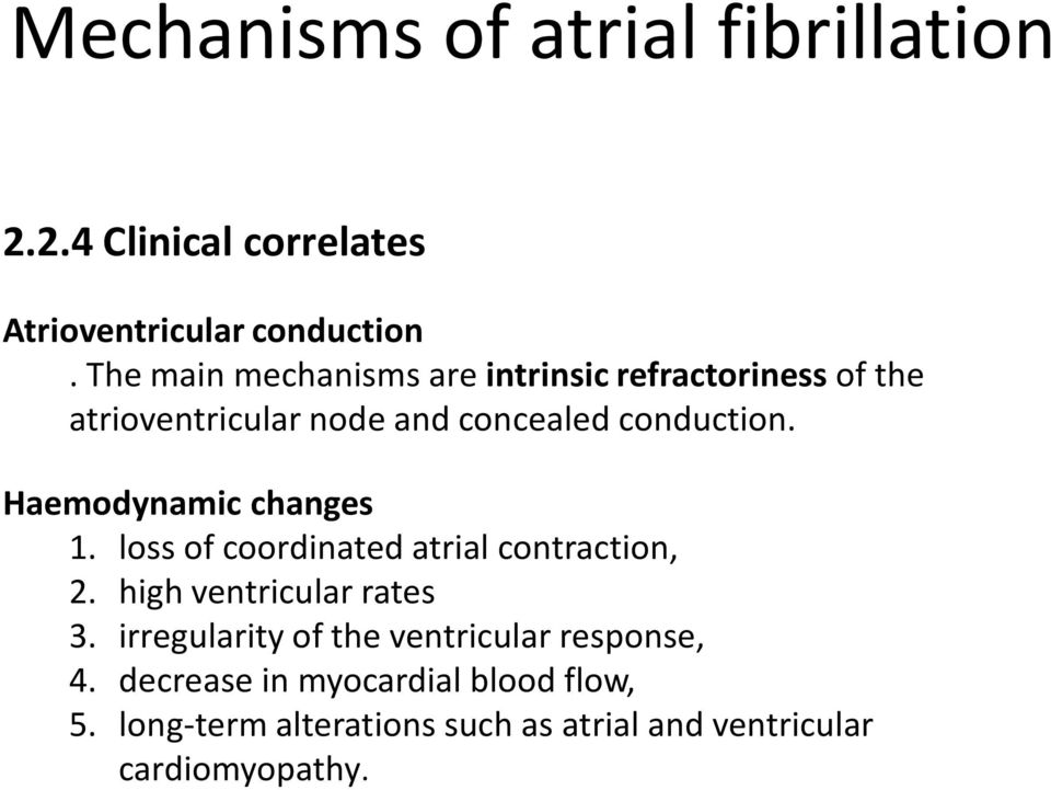Haemodynamic changes 1. loss of coordinated atrial contraction, 2. high ventricular rates 3.
