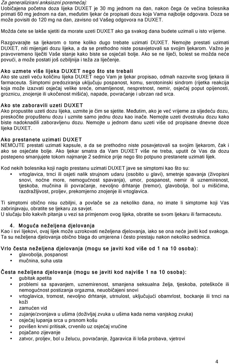 Razgovarajte sa ljekarom o tome koliko dugo trebate uzimati DUXET. Nemojte prestati uzimati DUXET, niti mijenjati dozu lijeka, a da se prethodno niste posavjetovali sa svojim ljekarom.