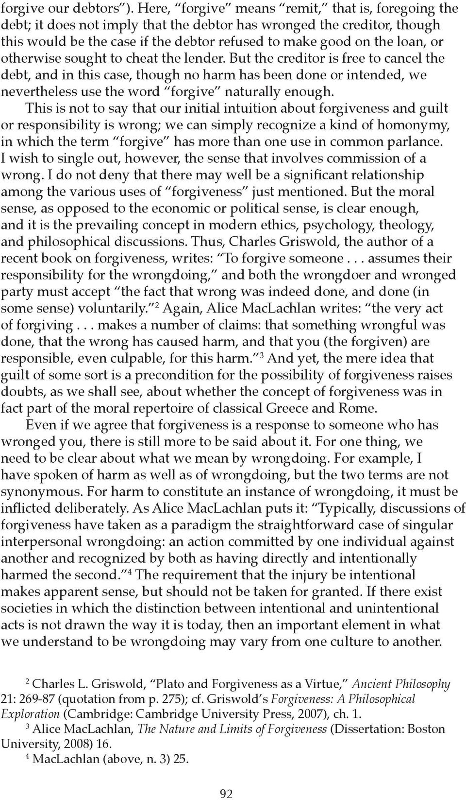 otherwise sought to cheat the lender. But the creditor is free to cancel the debt, and in this case, though no harm has been done or intended, we nevertheless use the word forgive naturally enough.