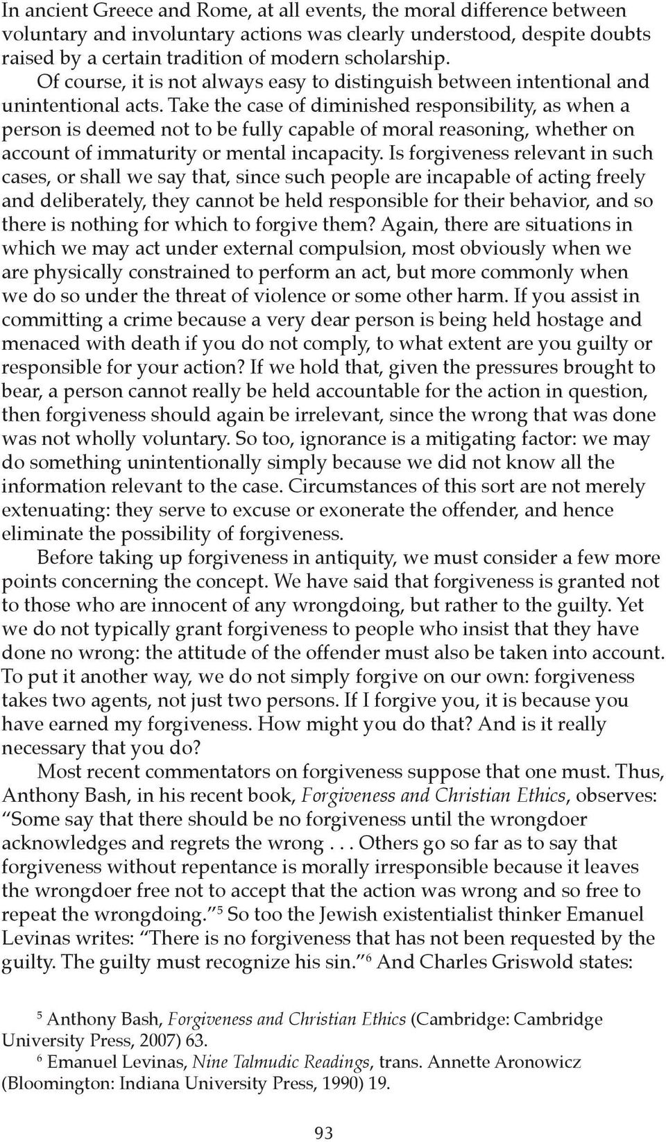 Take the case of diminished responsibility, as when a person is deemed not to be fully capable of moral reasoning, whether on account of immaturity or mental incapacity.