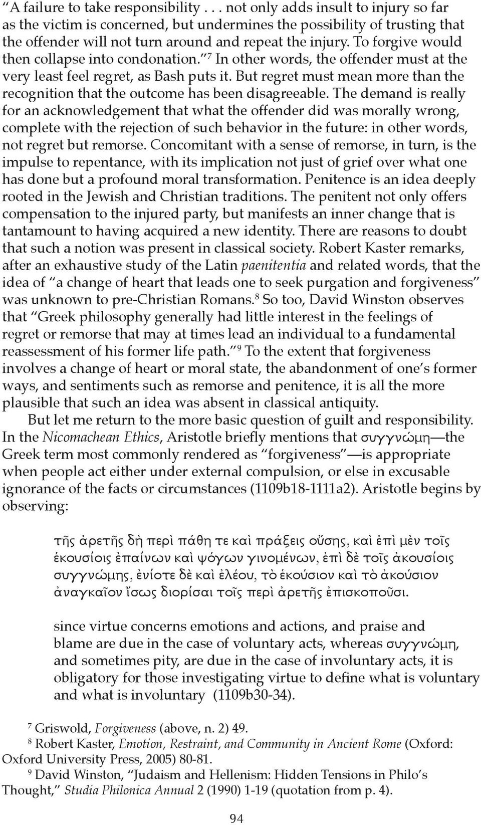 To forgive would then collapse into condonation. 7 In other words, the offender must at the very least feel regret, as Bash puts it.