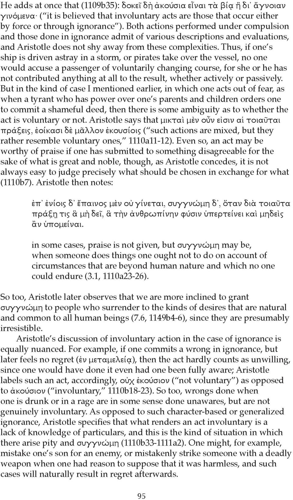 Thus, if one s ship is driven astray in a storm, or pirates take over the vessel, no one would accuse a passenger of voluntarily changing course, for she or he has not contributed anything at all to