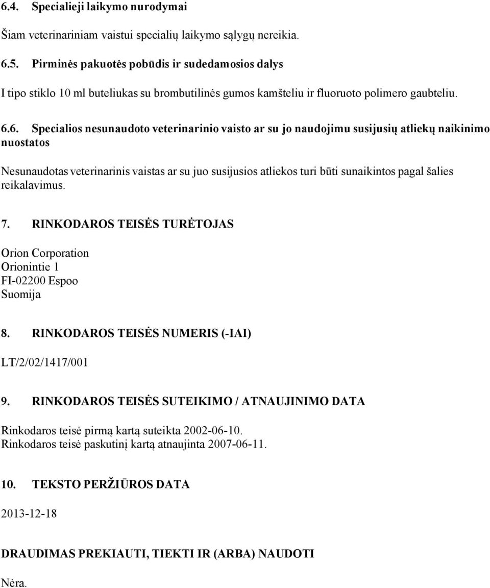 6. Specialios nesunaudoto veterinarinio vaisto ar su jo naudojimu susijusių atliekų naikinimo nuostatos Nesunaudotas veterinarinis vaistas ar su juo susijusios atliekos turi būti sunaikintos pagal