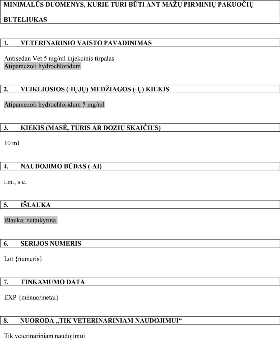 VEIKLIOSIOS (-IŲJŲ) MEDŽ IAGOS (-Ų) KIEKIS Atipamezoli hydrochloridum 5 mg/ml 3. KIEKIS (MASĖ, TŪRIS AR DOZIŲ SKAIČIUS) 10 ml 4.