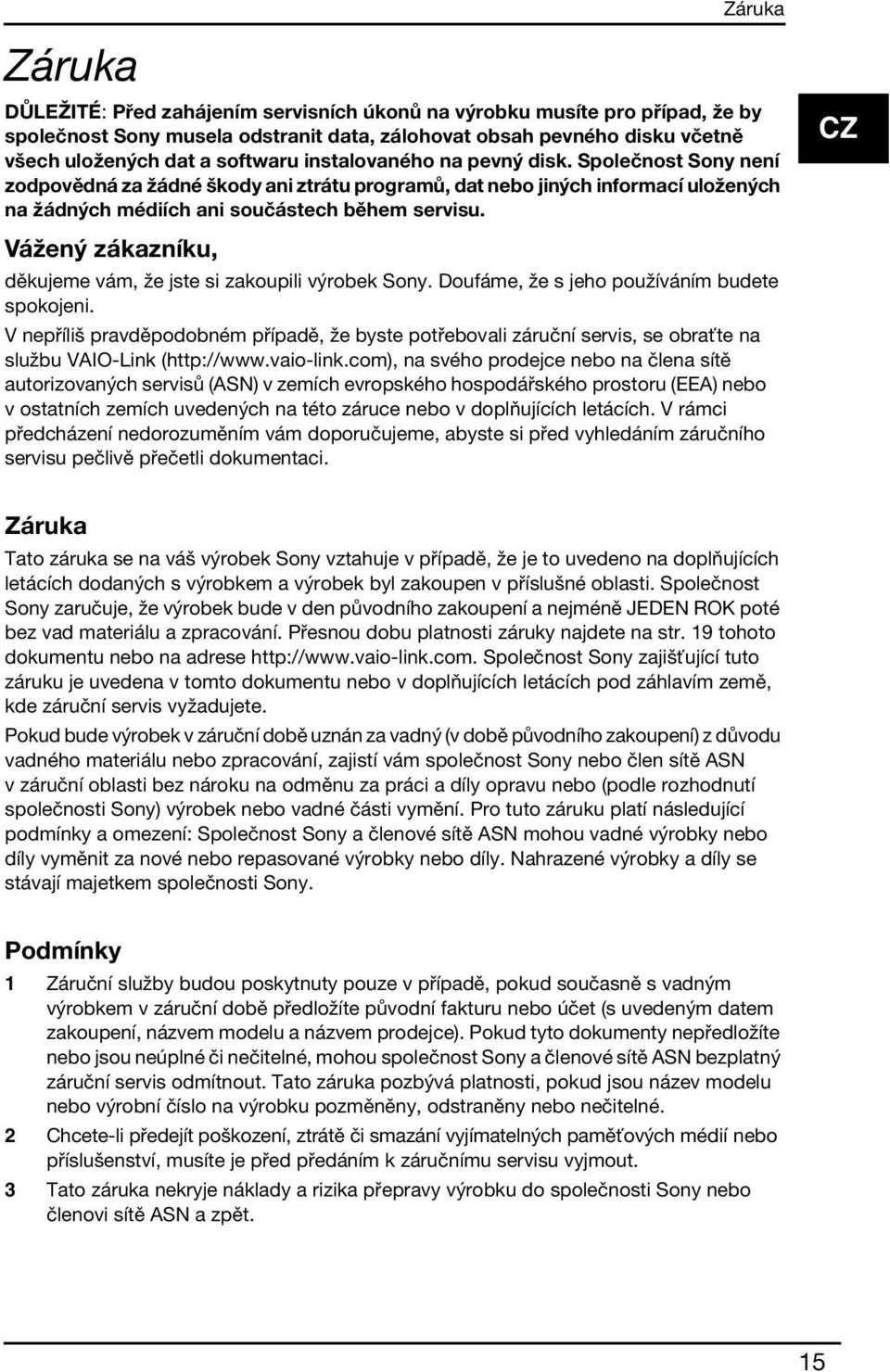 Vážený zákazníku, děkujeme vám, že jste si zakoupili výrobek Sony. Doufáme, že s jeho používáním budete spokojeni.
