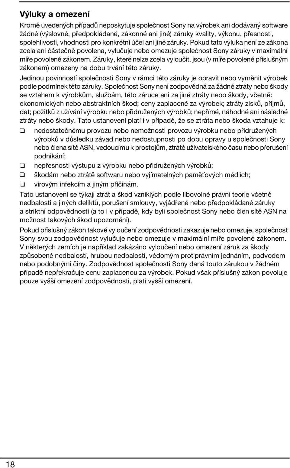 Pokud tato výluka není ze zákona zcela ani částečně povolena, vylučuje nebo omezuje společnost Sony záruky v maximální míře povolené zákonem.