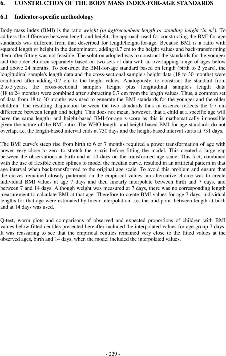 Because BMI is a ratio with squared length or height in the denominator, adding 0.7 cm to the height values and back-transforming them after fitting was not feasible.