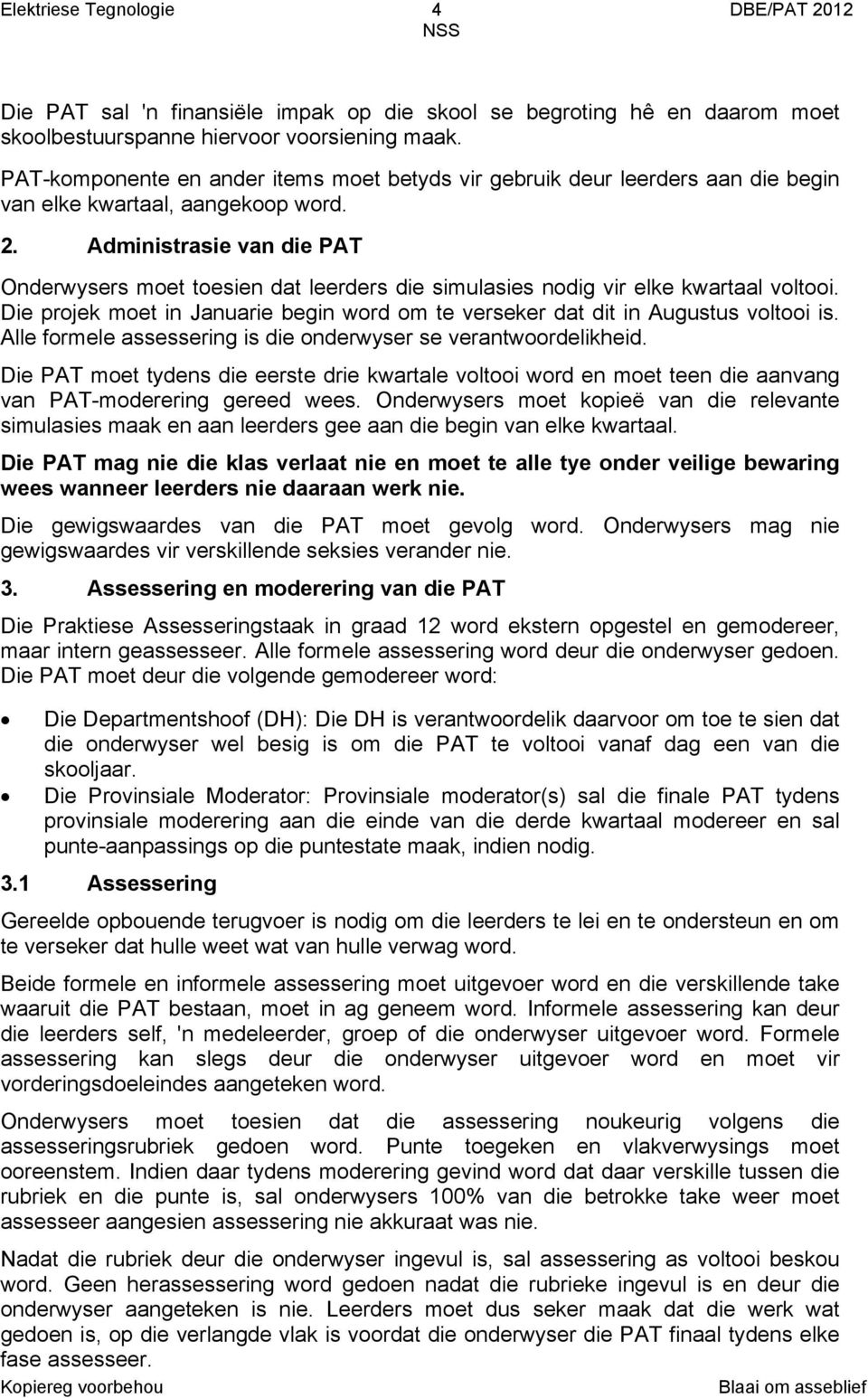 . Administrasie van die PAT Onderwysers moet toesien dat leerders die simulasies nodig vir elke kwartaal voltooi. Die projek moet in Januarie begin word om te verseker dat dit in Augustus voltooi is.