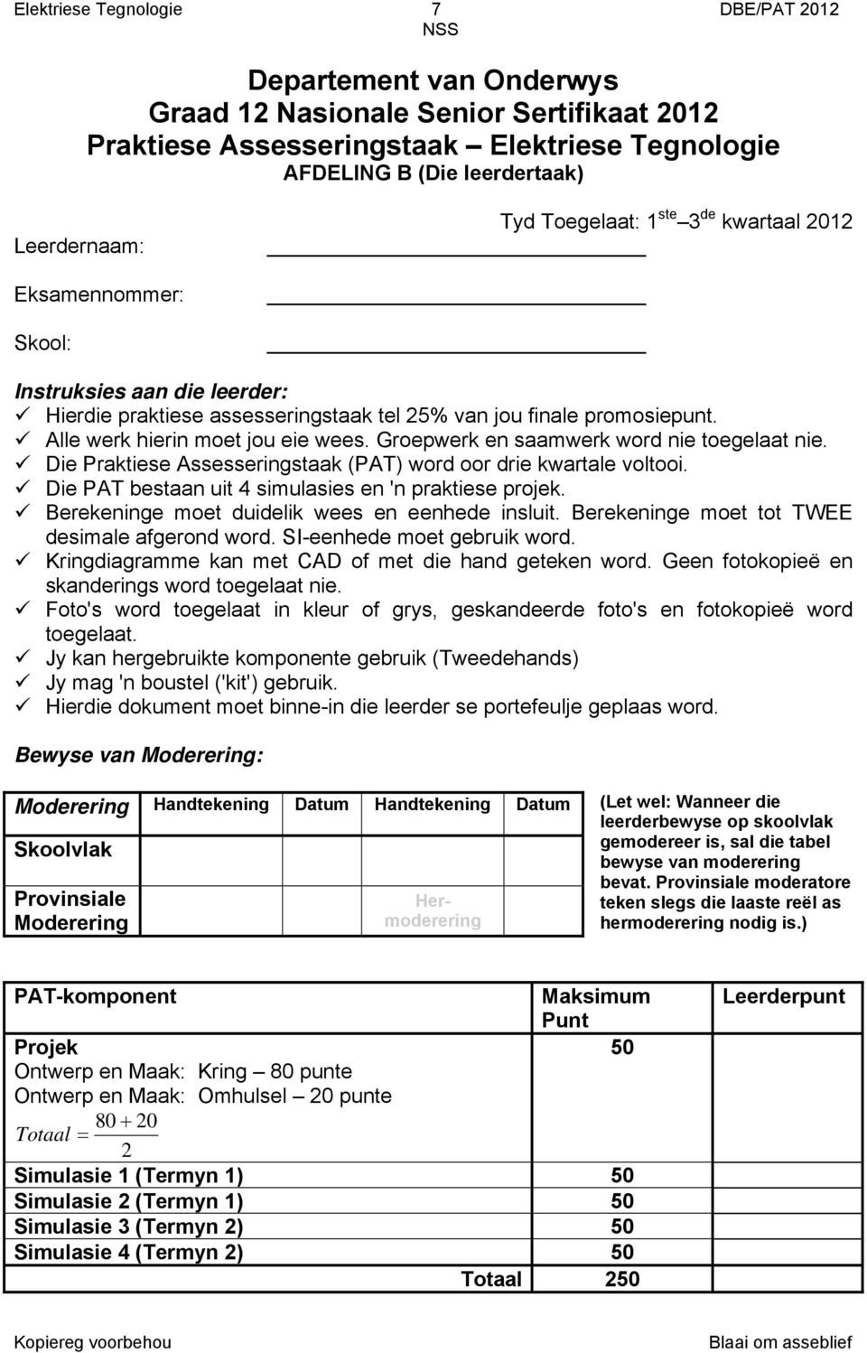 Groepwerk en saamwerk word nie toegelaat nie. Die Praktiese Assesseringstaak (PAT) word oor drie kwartale voltooi. Die PAT bestaan uit 4 simulasies en 'n praktiese projek.