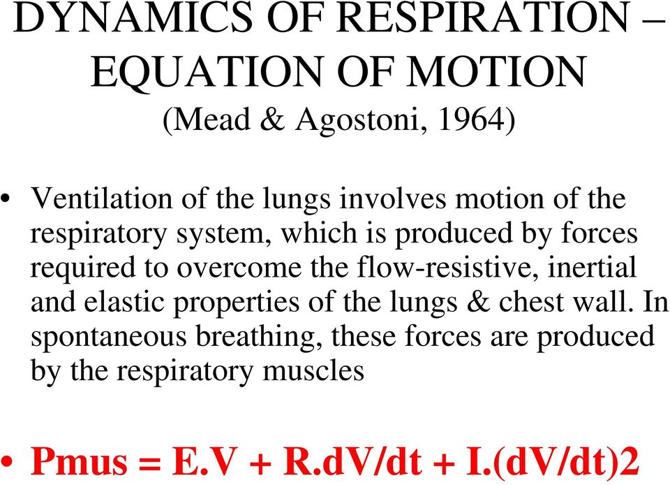 the flow-resistive, inertial and elastic properties of the lungs & chest wall.