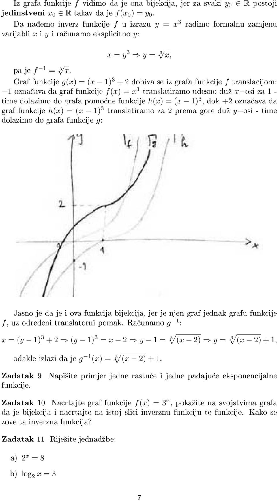 Graf funkcije g(x) = (x 1) 3 + 2 dobiva se iz grafa funkcije f translacijom: 1 ozna ava da graf funkcije f(x) = x 3 translatiramo udesno duº x osi za 1 - time dolazimo do grafa pomo ne funkcije h(x)