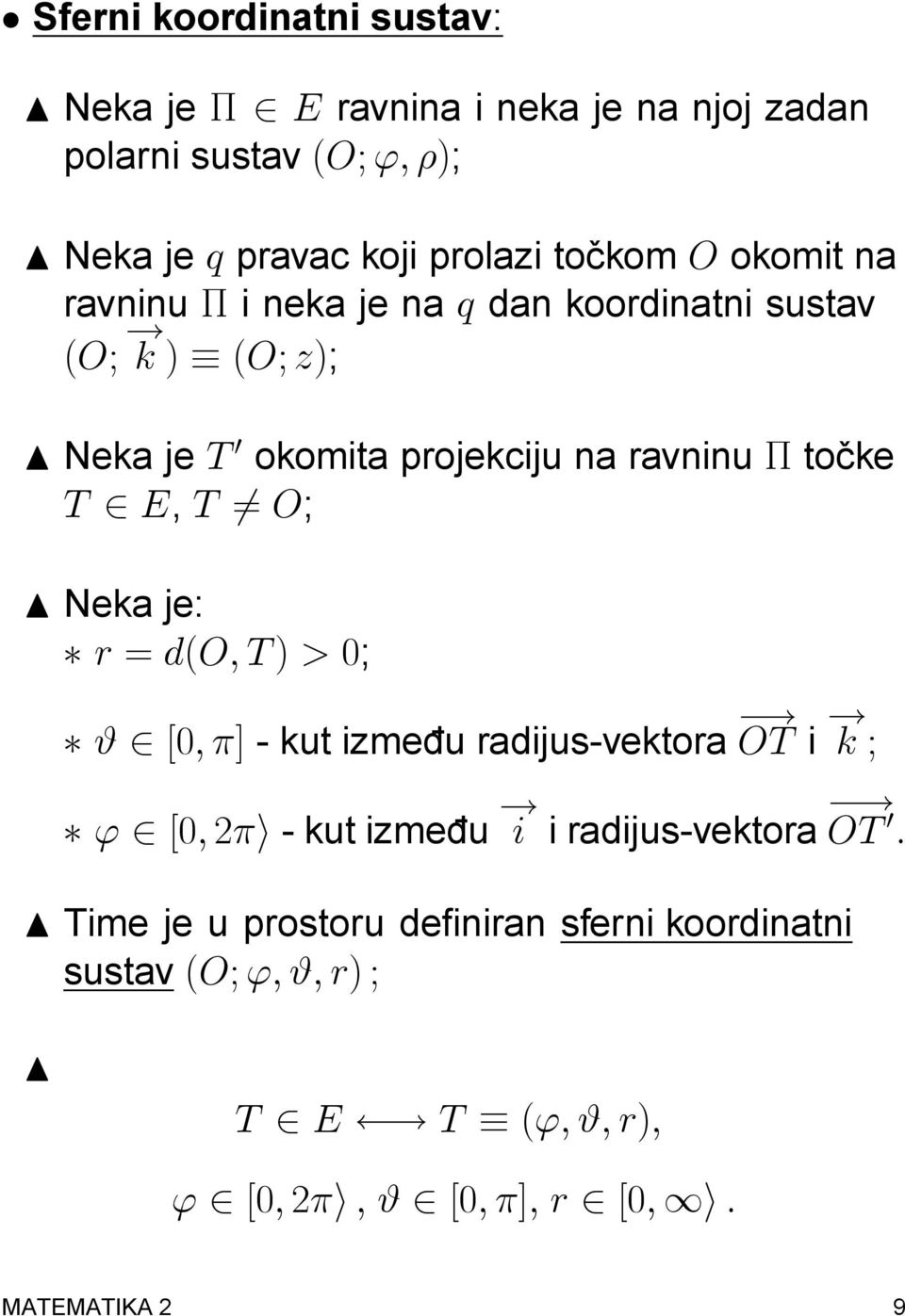 k ) (O; z); N Neka je T 0 okomita projekciju na ravninu tocke T 2 E, T 6= O; N Neka je: r = d(o; T ) > 0; # 2 [0; ] - kut izme du