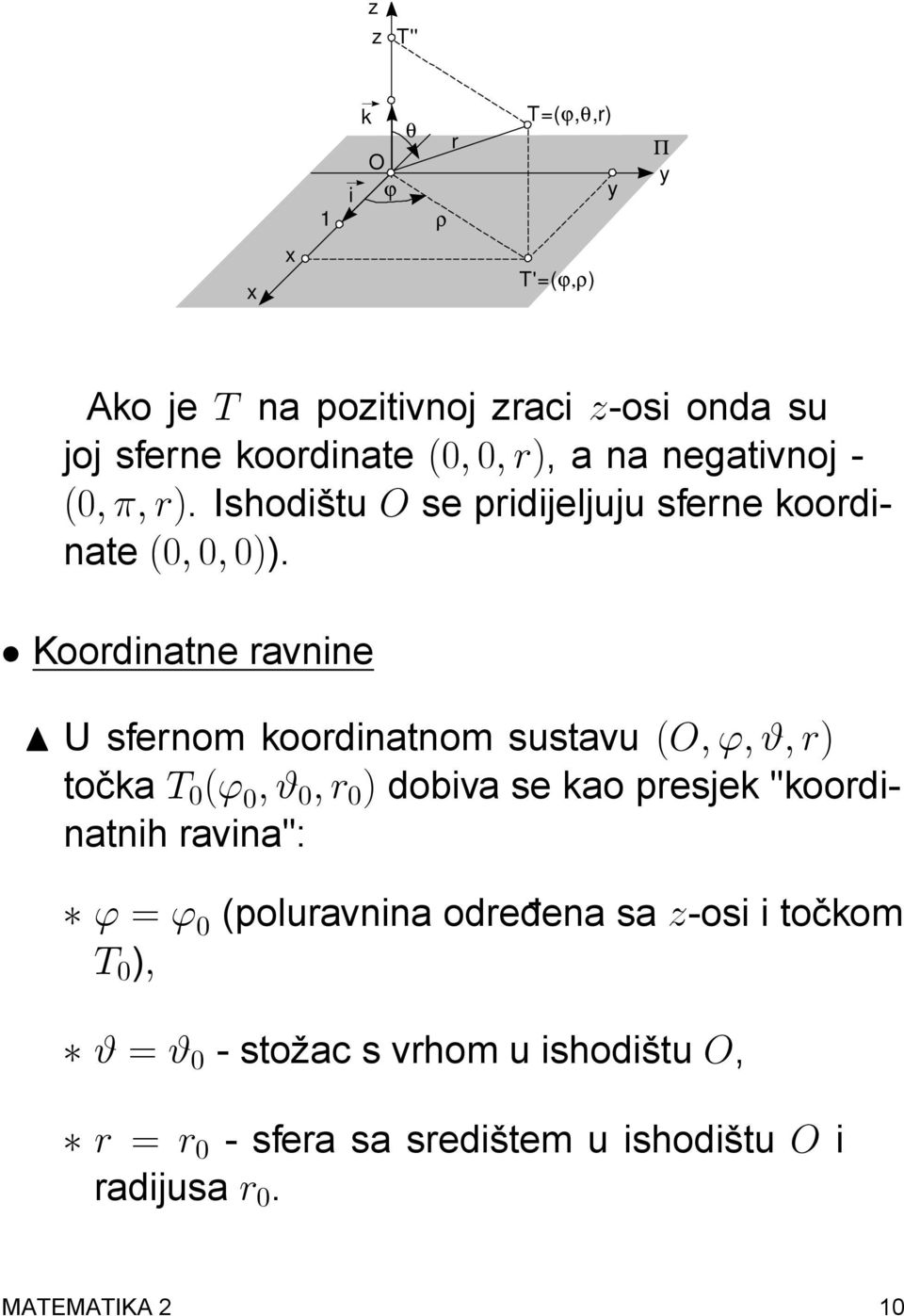 Koordinatne ravnine N U sfernom koordinatnom sustavu (O; '; #; r) tocka T 0 (' 0 ; # 0 ; r 0 ) dobiva se kao presjek "koordinatnih