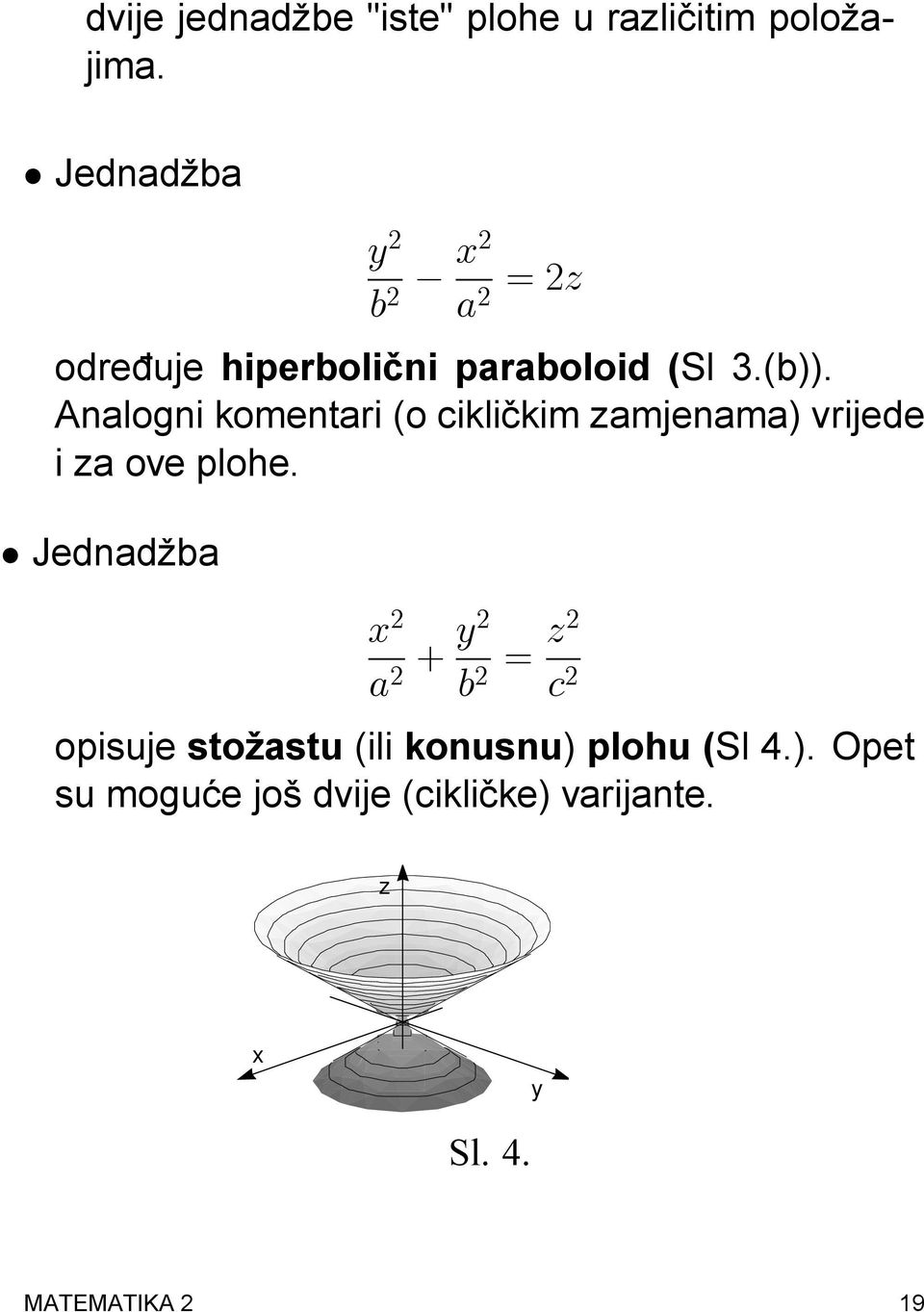 Analogni komentari (o ciklickim zamjenama) vrijede i za ove plohe.