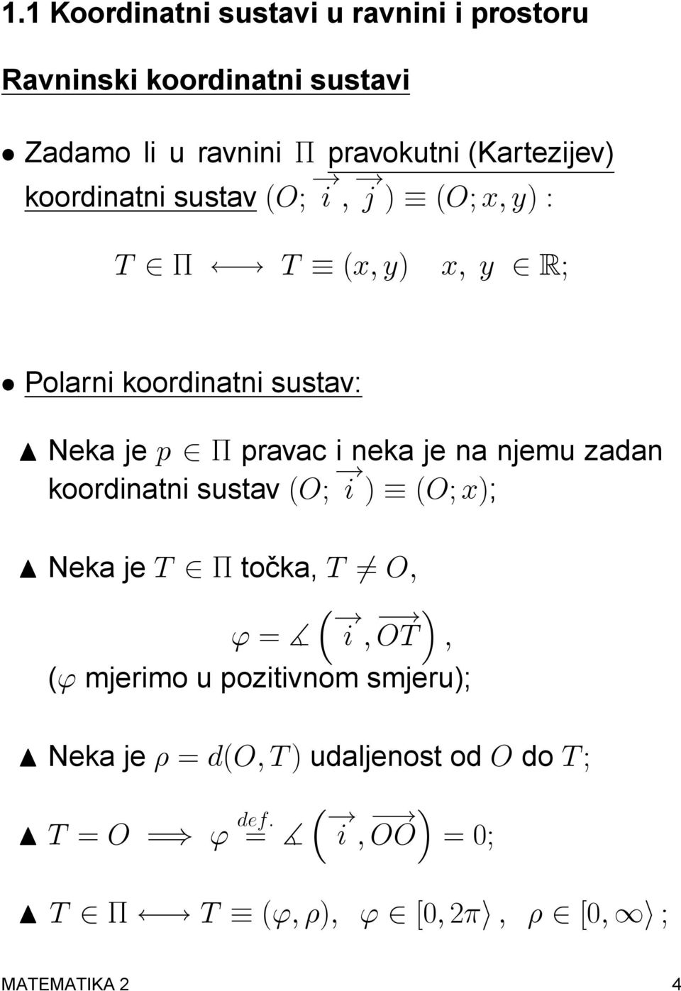 T (x; y) x; y 2 R; Polarni koordinatni sustav: N Neka je p 2 pravac i neka je na njemu zadan koordinatni sustav (O;!