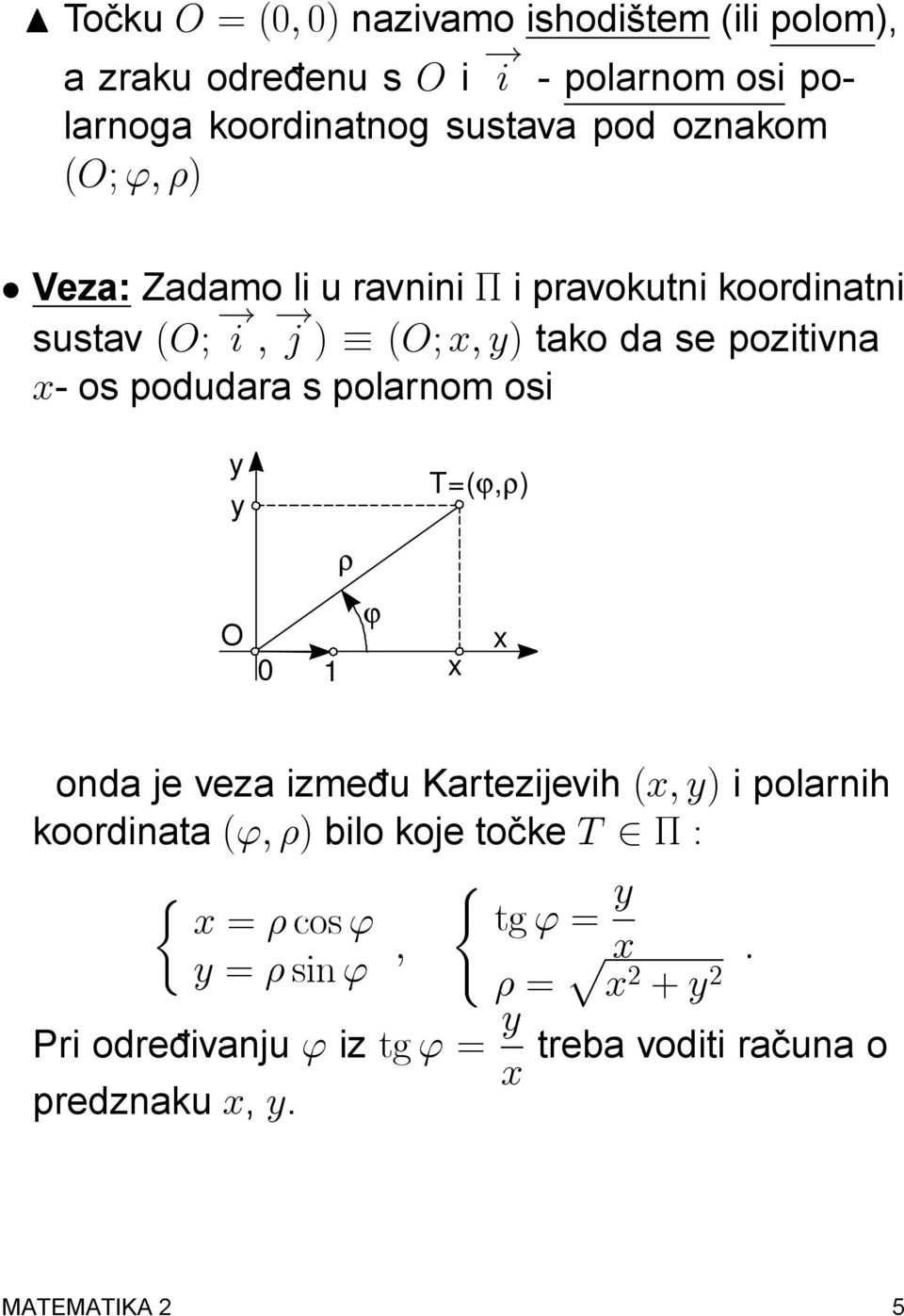 i ;! j ) (O; x; y) tako da se pozitivna x- os podudara s polarnom osi y y T=(ϕ,ρ) ρ O 0 1 ϕ x x onda je veza izme du Kartezijevih