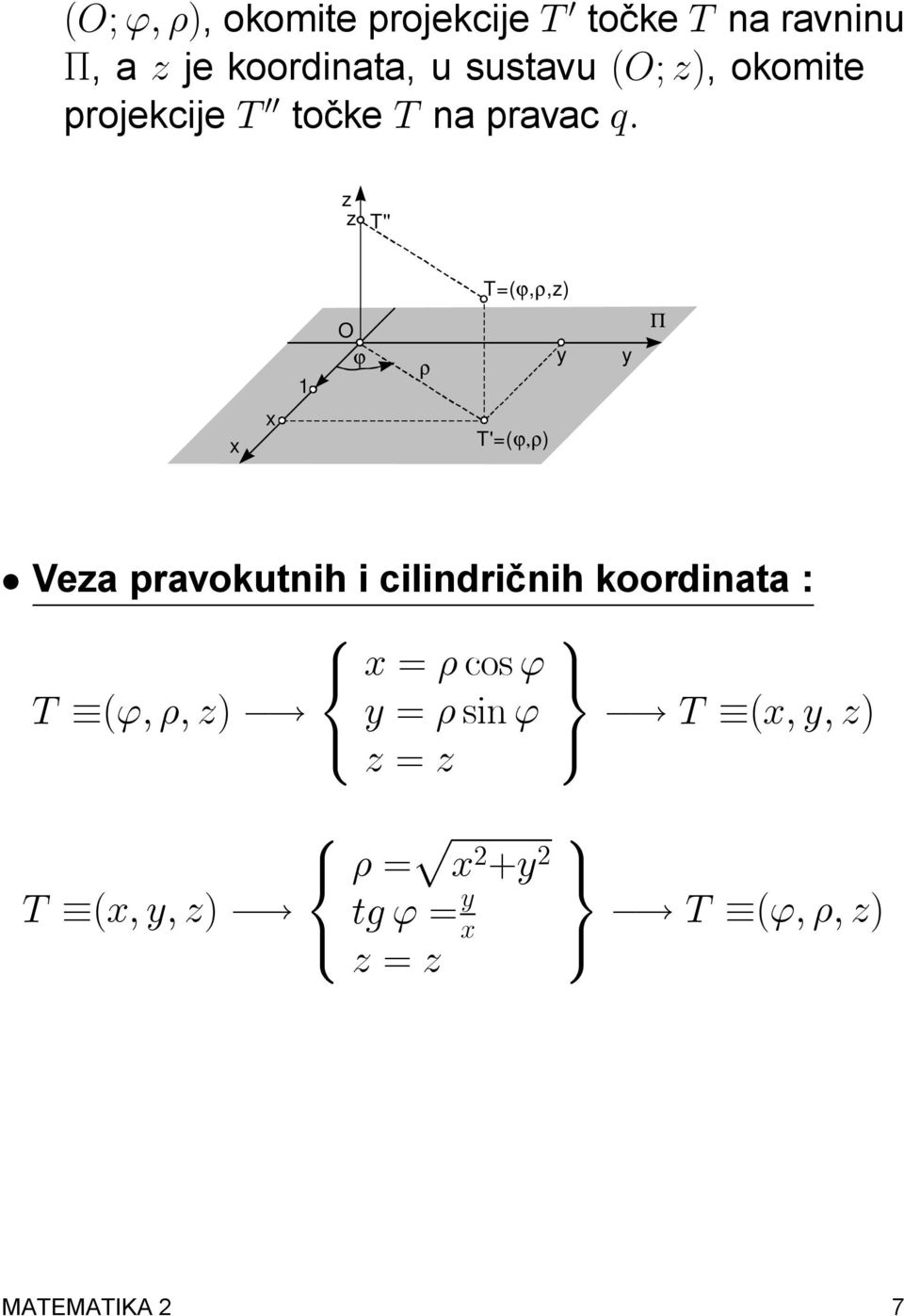 Veza pravokutnih i cilindri cnih koordinata : 8 9 < x = cos ' = T ('; ; z)! y = sin '!