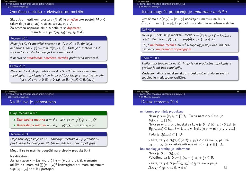 Tada je d metrika na X koja inducira istu topologiju kao i metrika d. d naziva se standardna omeđena metrika pridružena metrici d. Lema 20.