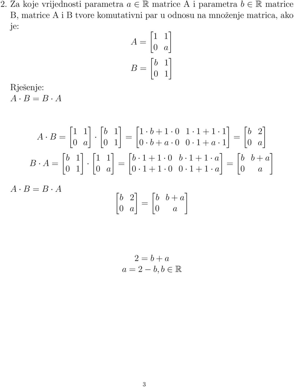 ] [ ] [ ] b b + 0 + b A B = = = 0 a 0 0 b + a 0 0 + a 0 a [ ] [ ] [ ] [ ] b b + 0 b + a b b +