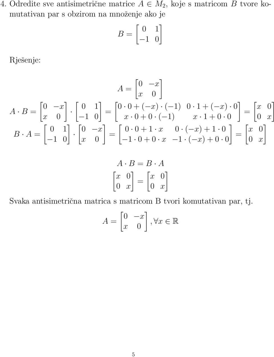 x + 0 0 0 x [ ] [ ] [ ] [ ] 0 0 x 0 0 + x 0 ( x) + 0 x 0 B A = = = 0 x 0 0 + 0 x ( x) + 0 0 0 x A B = B A [ ]