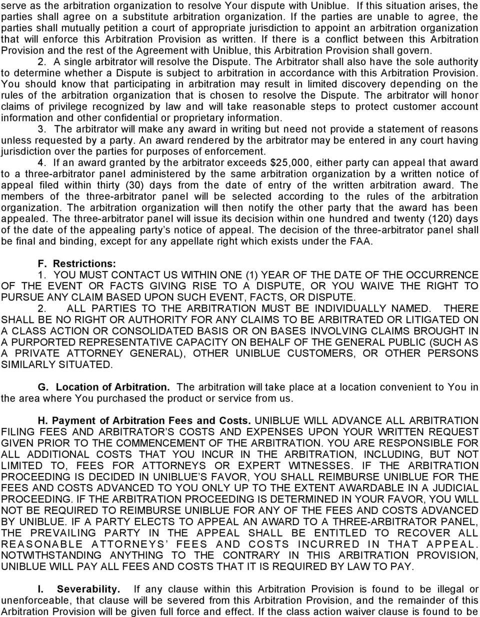 written. If there is a conflict between this Arbitration Provision and the rest of the Agreement with Uniblue, this Arbitration Provision shall govern. 2. A single arbitrator will resolve the Dispute.