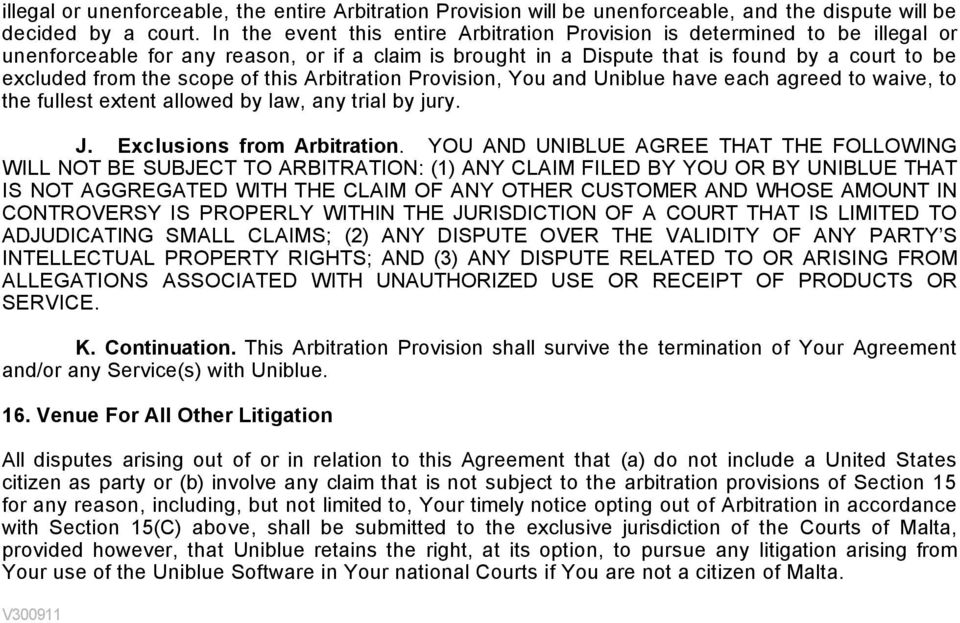 scope of this Arbitration Provision, You and Uniblue have each agreed to waive, to the fullest extent allowed by law, any trial by jury. J. Exclusions from Arbitration.