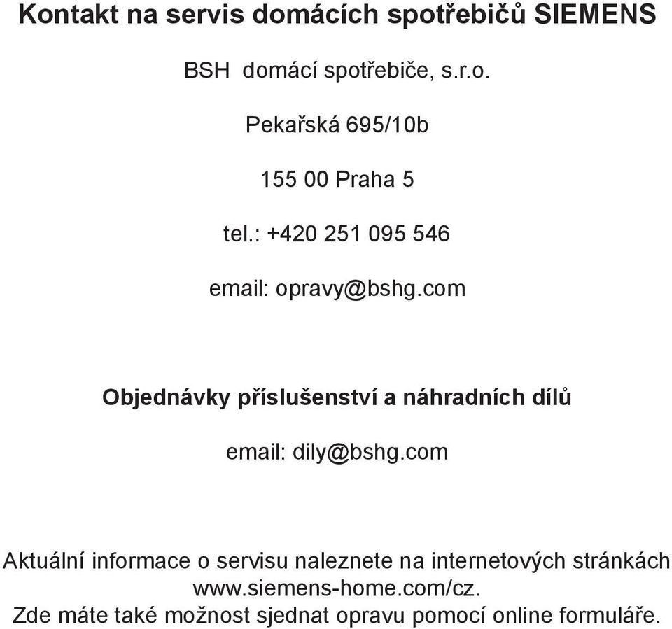 com Objednávky příslušenství a náhradních dílů email: dily@bshg.